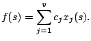 $\displaystyle f(s)= \sum_{j=1}^v c_{j} x_j(s).$