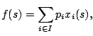 $\displaystyle f(s)= \sum_{i \in I}p_{i} x_i(s),$