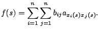 $\displaystyle f(s)= \sum_{i=1}^n \sum_{j=1}^n b_{ij} a_{x_i(s) x_j(s)}.$