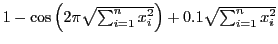 $ 1 - \cos\left( 2\pi \sqrt{\sum^{n}_{i=1}x^2_i}\right) +0.1\sqrt{\sum^{n}_{i=1}x^2_i} $